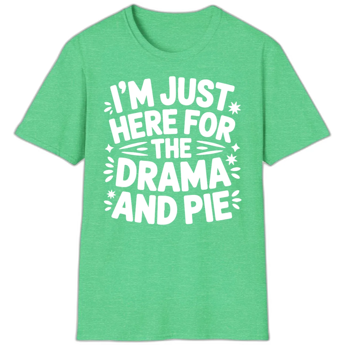 I'm Just Here For The Drama And Pie T-Shirt in Heather Irish Green